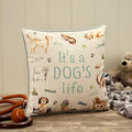 ‘It’s a dog’s life’ printed cushion